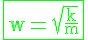 \Large{\rm \green \fbox{w=\sqrt{\frac{k}{m}}}